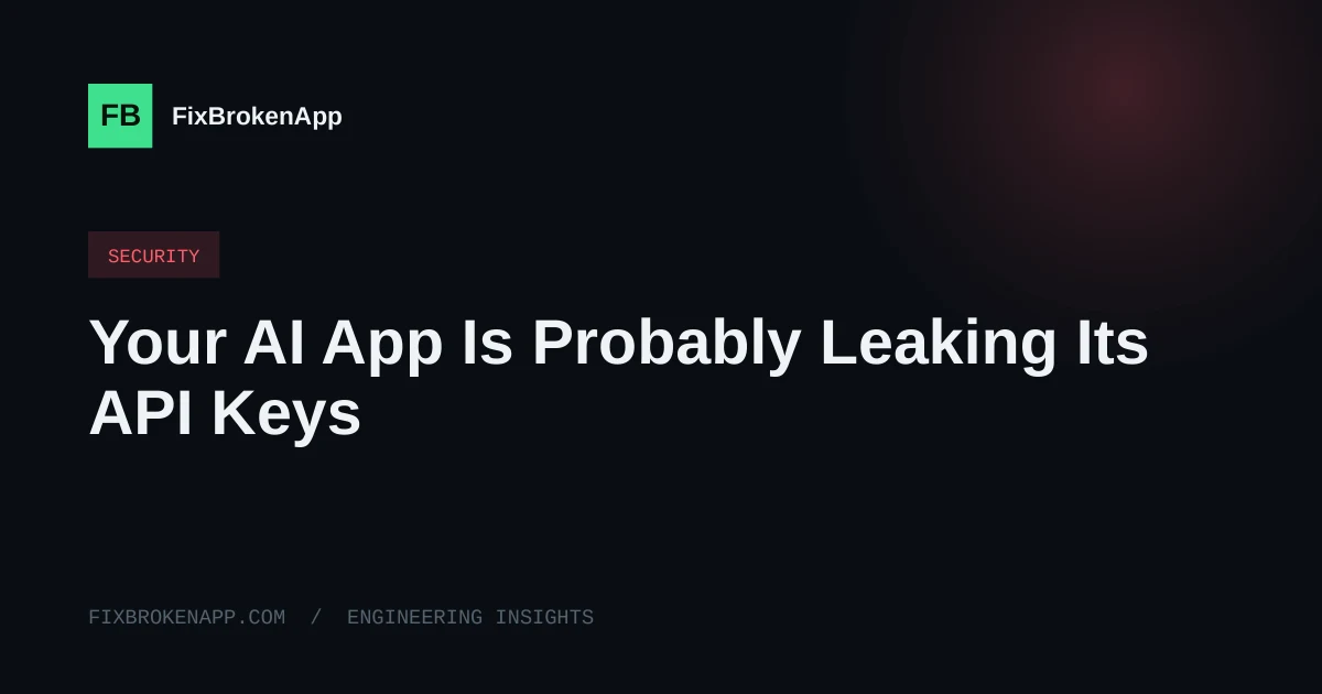 Your AI App Is Probably Leaking Its API Keys